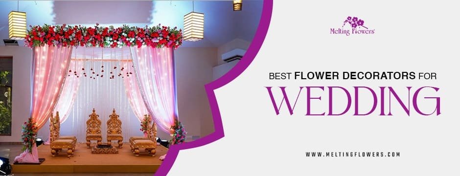 From Mandap to Aisle: Best Flower Decorators for Wedding Themes