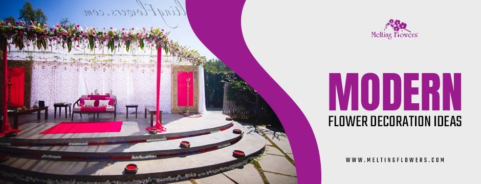 How to Transform Any Space with Modern Flower Decoration Ideas?