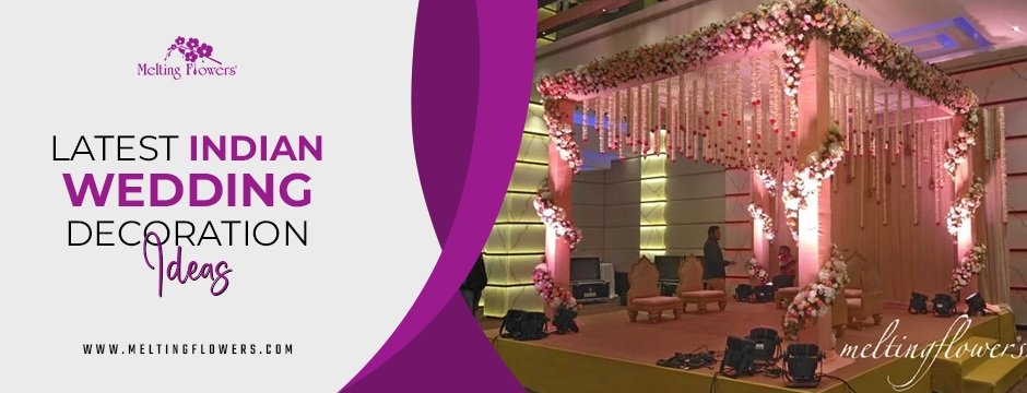 How to Transform Your Venue with the Latest Indian Wedding Decoration Ideas?